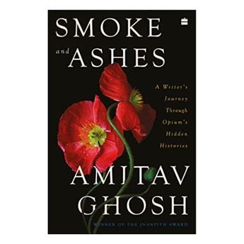 Smoke and Ashes: A Writer's Journey Through Opium's Hidden Histories