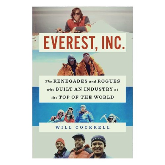 Everest Inc: The Renegades and Rogues Who Built an Industry at the Top of the World : Everest Inc: The Renegades and Rogues Who Built an Industry at the Top of the World