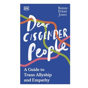 Dear Cisgender People: A Guide to Trans Allyship and Empathy