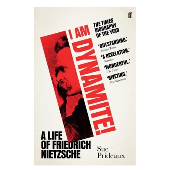 I Am Dynamite! A Life of Fredrich Nietzsche : I Am Dynamite! A Life of Fredrich Nietzsche