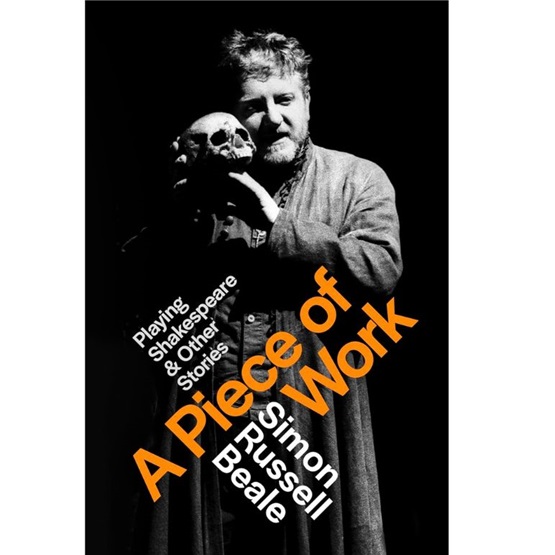 A Piece of Work : Playing Shakespeare and Other Stories : A Piece of Work : Playing Shakespeare and Other Stories