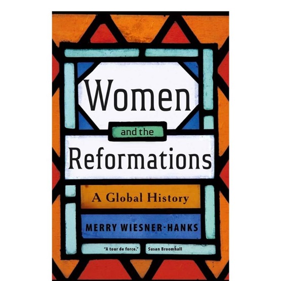 Women and the Reformations : A Global History : Women and the Reformations : A Global History