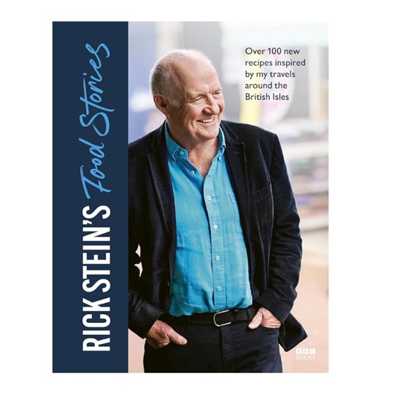 Rick Stein’s Food Stories : Over 100 New Recipes Inspired by my Travels Around the British Isles : Rick Stein’s Food Stories : Over 100 New Recipes Inspired by my Travels Around the British Isles