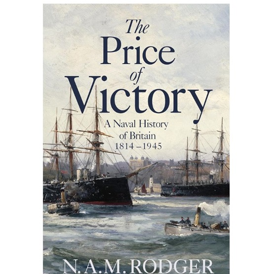 The Price of Victory : A Naval History of Britain: 1815 – 1945 : The Price of Victory : A Naval History of Britain: 1815 – 1945