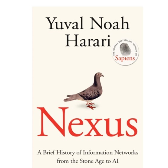 Nexus : A Brief History of Information Networks from the Stone Age to AI : Nexus : A Brief History of Information Networks from the Stone Age to AI