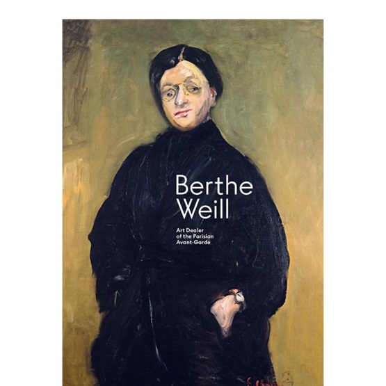 Berthe Weill : Art Dealer of the Parisian Avant-Garde : Berthe Weill : Art Dealer of the Parisian Avant-Garde