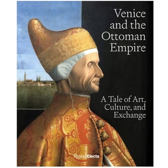 Venice and the Ottoman Empire : A Tale of Art, Culture, and Exchange