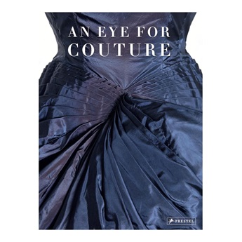 An Eye for Couture : A collector's exploration of 20th century fashion