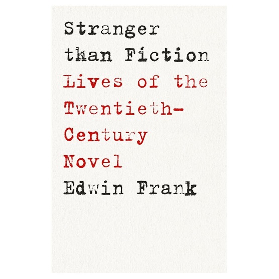 Stranger Than Fiction : Lives of the Twentieth-Century Novel : Stranger Than Fiction : Lives of the Twentieth-Century Novel