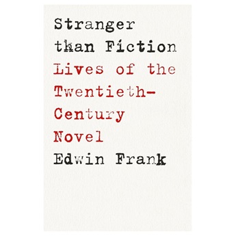 Stranger Than Fiction : Lives of the Twentieth-Century Novel