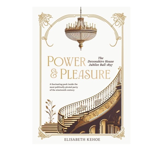 Power & Pleasure : The Devonshire House Jubilee Ball 1897 : Power & Pleasure : The Devonshire House Jubilee Ball 1897