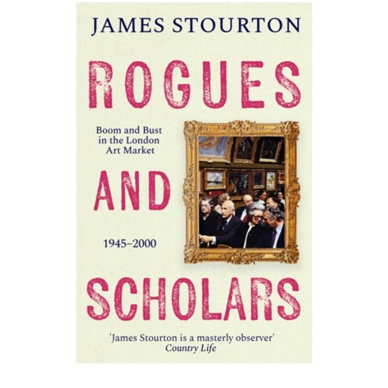 Rogues and Scholars : Boom and Bust in the London Art Market, 1945–2000 : Rogues and Scholars : Boom and Bust in the London Art Market, 1945–2000