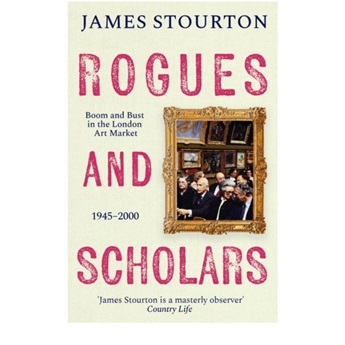 Rogues and Scholars : Boom and Bust in the London Art Market, 1945–2000