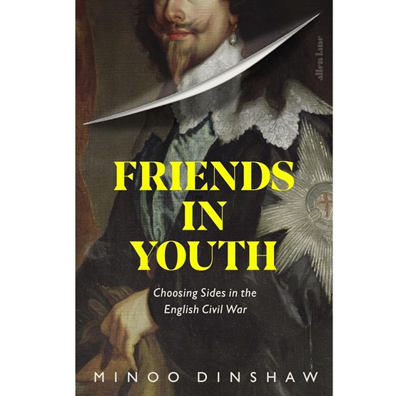 Friends in Youth: Choosing Sides in the English Civil War : Friends in Youth: Choosing Sides in the English Civil War