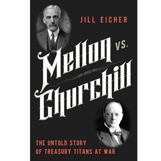 Mellon vs. Churchill : The Untold Story of Treasury Titans at War (PRE-ORDER 24 APRIL) : Mellon vs. Churchill : The Untold Story of Treasury Titans at War (PRE-ORDER 24 APRIL)