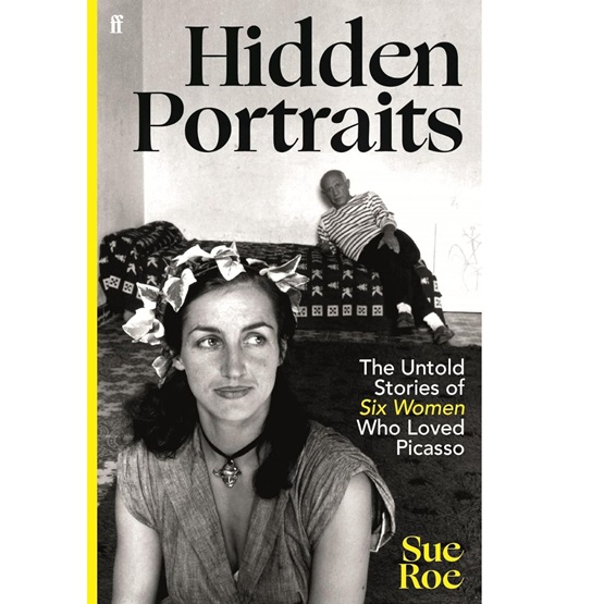 Hidden Portraits : The untold stories of six women who loved Picasso (PRE-ORDER 27 MARCH) : Hidden Portraits : The untold stories of six women who loved Picasso (PRE-ORDER 27 MARCH)