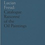 Lucian Freud Catalogue Raisonné of the Oil Paintings : Lucian Freud Catalogue Raisonné of the Oil Paintings