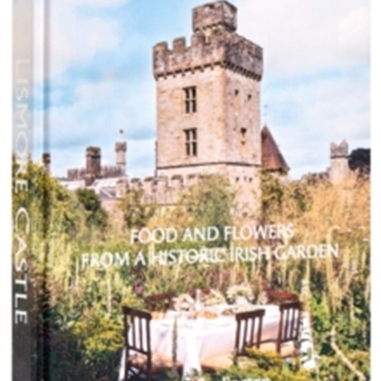 Lismore Castle : Food and Flowers from a Historic Garden : Lismore Castle : Food and Flowers from a Historic Garden